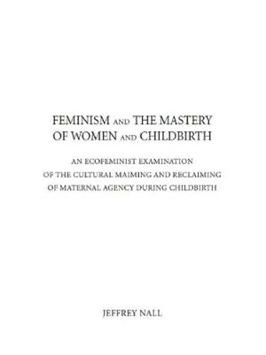 Feminism and the Mastery of Women - Nall, Jeffery