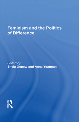 Feminism and the Politics of Difference - Gunew, Sneja (Editor)