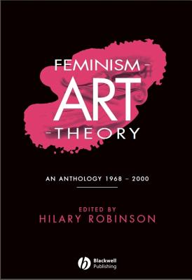 Feminism-Art-Theory - Robinson, Hilary (Editor)