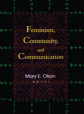 Feminism, Community, and Communication - Mackune-Karrer, Betty, and Olson, Mary E