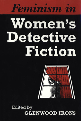 Feminism in Women's Detective Fiction - Irons, Glenwood (Editor)