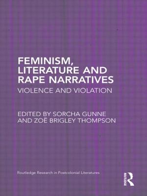 Feminism, Literature and Rape Narratives: Violence and Violation - Gunne, Sorcha (Editor), and Brigley Thompson, Zoe (Editor)