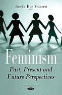 Feminism: Past, Present & Future Perspectives