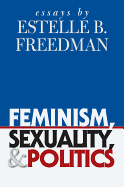 Feminism, Sexuality, and Politics: Essays by Estelle B. Freedman