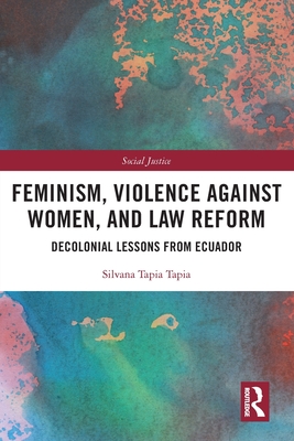 Feminism, Violence Against Women, and Law Reform: Decolonial Lessons from Ecuador - Tapia Tapia, Silvana