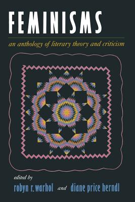 Feminisms: An Anthology of Literary Theory and Criticism - Warhol, Robyn R. (Editor), and Price Herndl, Diane (Editor)