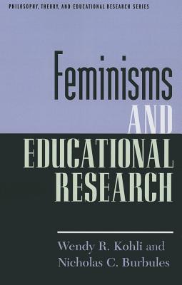 Feminisms and Educational Research - Kohli, Wendy R, and Burbules, Nicholas C