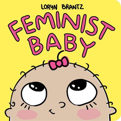 Feminist Baby - Brantz, Loryn