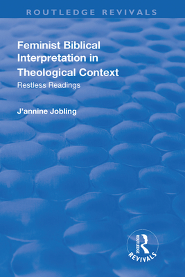 Feminist Biblical Interpretation in Theological Context: Restless Readings - Jobling, J'Annine