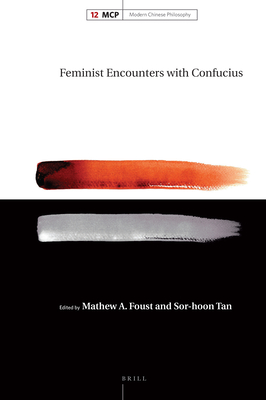 Feminist Encounters with Confucius - Foust, Mathew (Editor), and Tan, Sor-Hoon (Editor)