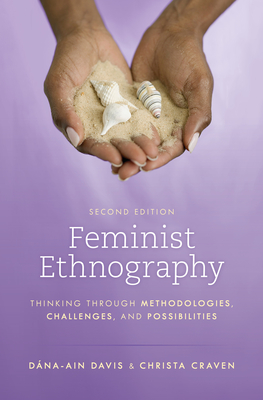 Feminist Ethnography: Thinking through Methodologies, Challenges, and Possibilities - Davis, Dna-Ain, and Craven, Christa