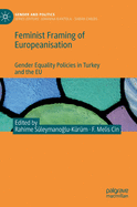 Feminist Framing of Europeanisation: Gender Equality Policies in Turkey and the Eu