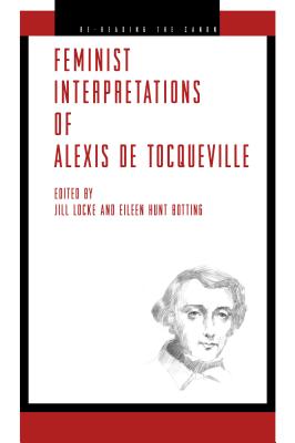 Feminist Interpretations of Alexis de Tocqueville - Locke, Jill (Editor), and Botting, Eileen Hunt (Editor)