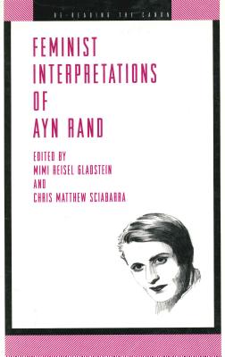 Feminist Interpretations of Ayn Rand - Gladstein, Mimi Riesel (Editor), and Sciabarra, Chris Matthew (Editor)