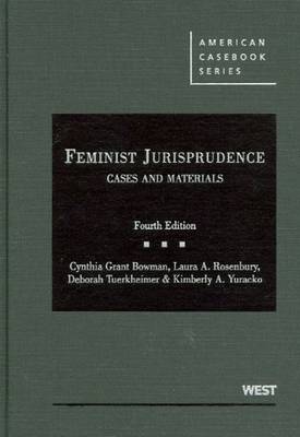 Feminist Jurisprudence - Bowman, Cynthia, and Rosenbury, Laura, and Tuerkheimer, Deborah