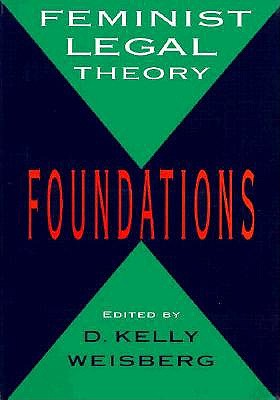 Feminist Legal Theory: Foundations - Weisberg, D Kelly