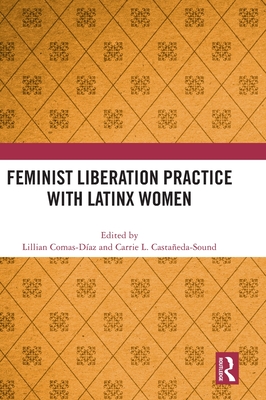 Feminist Liberation Practice with Latinx Women - Comas-Daz, Lillian (Editor), and Castaeda-Sound, Carrie L (Editor)