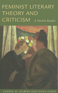 Feminist Literary Theory and Criticism: A Norton Reader - Gilbert, Sandra M (Editor), and Gubar, Susan, Professor (Editor)