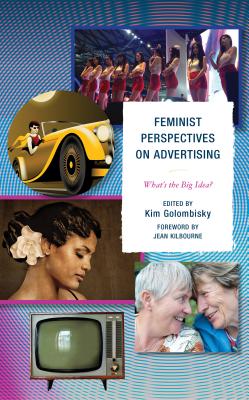 Feminist Perspectives on Advertising: What's the Big Idea? - Antunovic, Dunja (Contributions by), and Chen, Li (Contributions by), and Collins, Janice Marie (Contributions by)