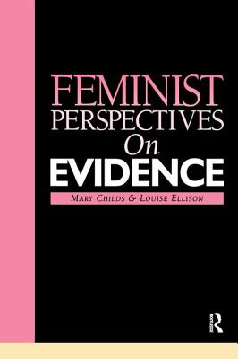 Feminist Perspectives on Evidence - Childs, Mary, and Ellison, Louise