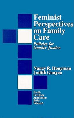 Feminist Perspectives on Family Care: Policies for Gender Justice - Hooyman, Nancy R R, and Gonyea, Judith G G