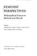 Feminist Perspectives: Philosophical Essays on Method and Morals