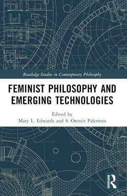 Feminist Philosophy and Emerging Technologies - Edwards, Mary L (Editor), and Palermos, S Orestis (Editor)