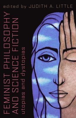Feminist Philosophy And Science Fiction: Utopias And Dystopias - Little, Judith A (Editor)