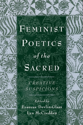 Feminist Poetics of the Sacred: Creative Suspicions - Devlinglass, Frances (Editor), and McCredden, Lyn (Editor)