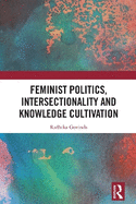 Feminist Politics, Intersectionality and Knowledge Cultivation