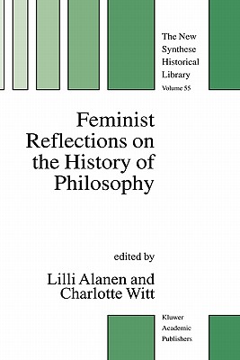 Feminist Reflections on the History of Philosophy - Alanen, LILLI (Editor), and Witt, Charlotte (Editor)