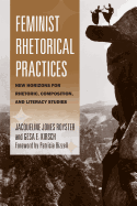 Feminist Rhetorical Practices: New Horizons for Rhetoric, Composition, and Literacy Studies