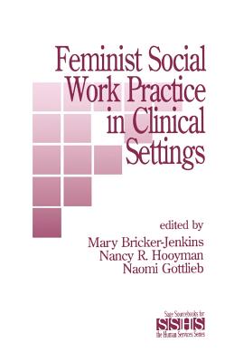 Feminist Social Work Practice in Clinical Settings - Bricker-Jenkins, Mary (Editor), and Hooyman, Nancy R R (Editor), and Gottlieb, Naomi (Editor)