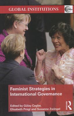 Feminist Strategies in International Governance - Caglar, Glay (Editor), and Prgl, Elisabeth (Editor), and Zwingel, Susanne (Editor)