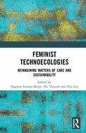 Feminist Technoecologies: Reimagining Matters of Care and Sustainability