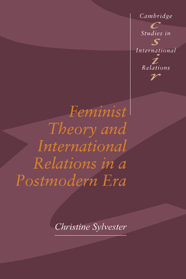 Feminist Theory and International Relations in a Postmodern Era - Sylvester, Christine