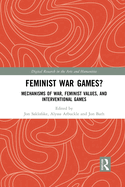 Feminist War Games?: Mechanisms of War, Feminist Values, and Interventional Games