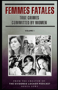 Femmes Fatales: True Crimes Committed by Women