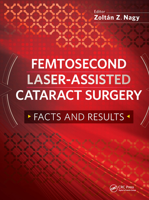 Femtosecond Laser-Assisted Cataract Surgery: Facts and Results - Nagy, Zoltan, MD