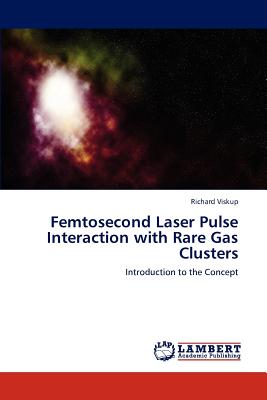 Femtosecond Laser Pulse Interaction with Rare Gas Clusters - Viskup, Richard
