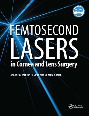 Femtosecond Lasers in Cornea and Lens Surgery - Waring, George, and Rocha, Karolinne, MD, PhD