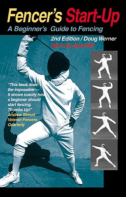 Fencer's Start-Up: A Beginner's Guide to Fencing - Werner, Doug