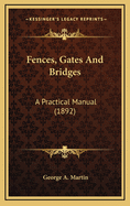 Fences, Gates and Bridges: A Practical Manual (1892)