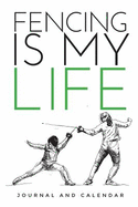 Fencing Is My Life: Blank Lined Journal with Calendar for Fencers