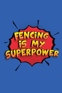 Fencing Is My Superpower: A 6x9 Inch Softcover Diary Notebook With 110 Blank Lined Pages. Funny Fencing Journal to write in. Fencing Gift and SuperPower Design Slogan