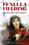 Fenella Fielding: Do You Mind If I Smoke?