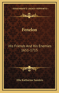 Fenelon: His Friends and His Enemies 1651-1715