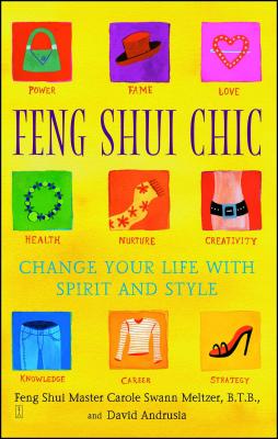 Feng Shui Chic: Change Your Life with Spirit and Style - Meltzer, Carole, and Andrusia, David