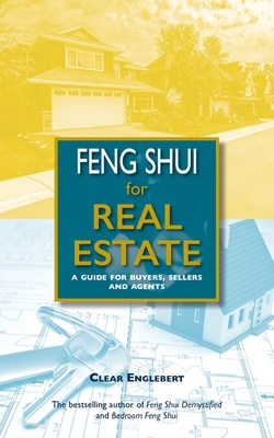 Feng Shui for Real Estate: A Guide for Buyers, Sellers and Agents - Englebert, Clear