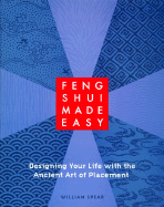 Feng Shui Made Easy: Designing Your Life with the Ancient Art of Placement